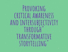 Provoking critical awareness and intersubjectivity through” transformative storytelling