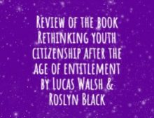 Review of the book Rethinking youth citizenship after the age of entitlement by Lucas Walsh & Roslyn Black